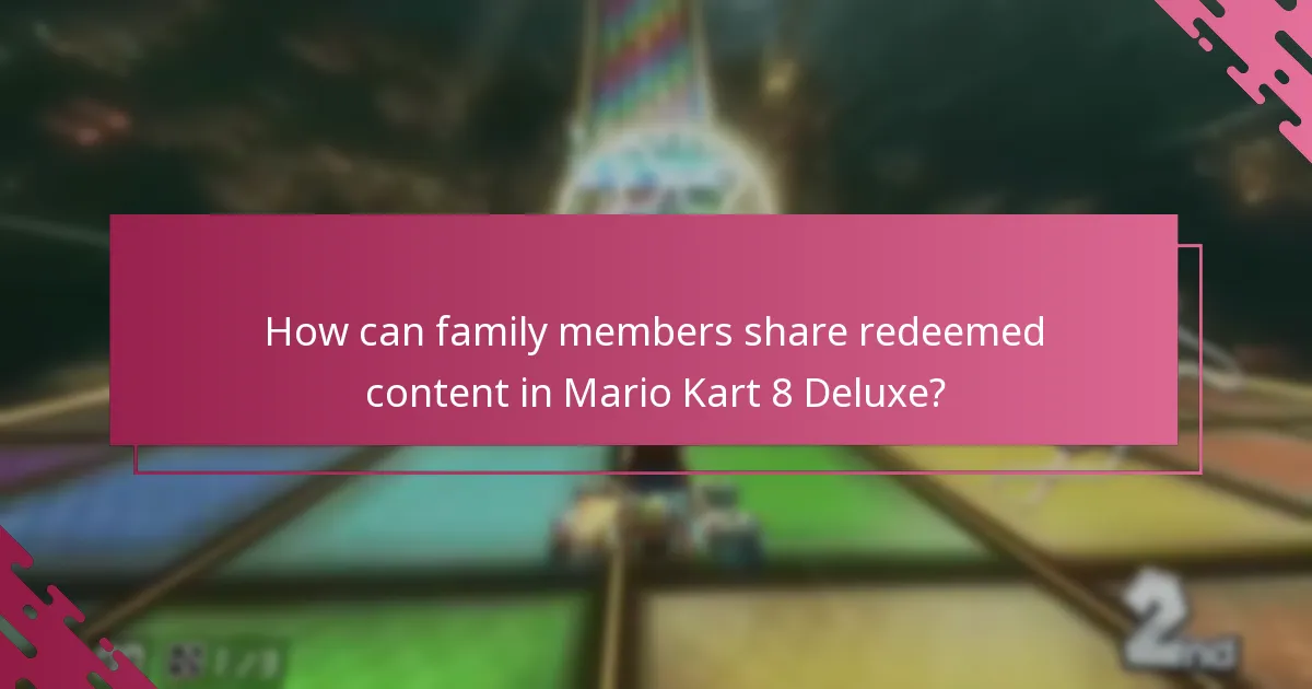 How can family members share redeemed content in Mario Kart 8 Deluxe?